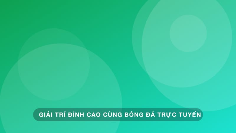 Xu hướng giải trí bóng đá trực tuyến và cơ hội kinh doanh mới